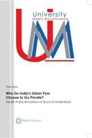Why Do India's Urban Poor Choose to Go Private?. Health Policy Simulations in Slums of Hyderabad