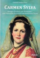 Carmen Sylva: Königin Elisabeth von Rumänien - eine rheinische Prinzessin auf Rumäniens Thron.