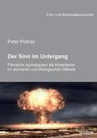 Der Sinn im Untergang. Filmische Apokalypsen als Krisentexte im atomaren und  ökologischen Diskurs.