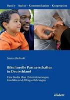 Bikulturelle Partnerschaften in Deutschland. Eine Studie über Diskriminierungen, Konflikte und Alltagserfahrungen