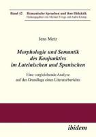 Morphologie und Semantik des Konjunktivs im Lateinischen und Spanischen. Eine vergleichende Analyse auf der Grundlage eines Literaturberichts