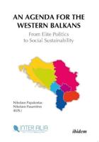 An Agenda for the Western Balkans: From Elite Politics to Social Sustainability.