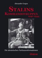 Stalins Kommandotruppen 1941-1944. Die ukrainischen Partisanenformationen