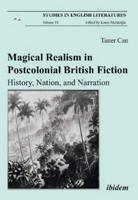 Magical Realism in Postcolonial British Fiction. History, Nation, and Narration