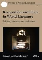 Recognition and Ethics in World Literature. Religion, Violence, and the Human