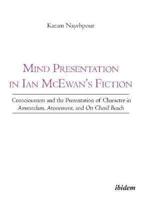 Mind Presentation in Ian McEwan's Fiction. Consciousness and the Presentation of Character in Amsterdam, Atonement, and On Chesil Beach