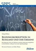 Bildungskorruption in Russland und der Ukraine. Eine komparative Analyse der Performanz staatlicher Antikorruptionsmaßnahmen im Hochschulsektor am Beispiel universitärer Aufnahmeprüfungen