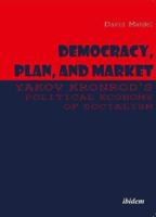 Democracy, Plan, and Market: Yakov Kronrod's Political Economy of Socialism.