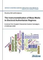 The Instrumentalisation of Mass Media in Electoral Authoritarian Regimes. Evidence from Russia's Presidential Election Campaigns of 2000 and 2008
