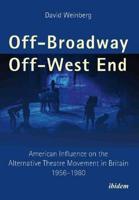 Off-Broadway/Off-West End. American Influence on the Alternative Theatre Movement in Britain 1956-1980