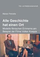 Alle Geschichte hat einen Ort: Modelle filmischen Erinnerns am Beispiel der Filme Volker Koepps.
