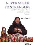 Never Speak to Strangers and Other Writing from Russia and the Soviet Union. Volume 2