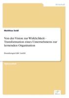 Von der Vision zur Wirklichkeit - Transformation eines Unternehmens zur lernenden Organisation:Praxisbeispiel ABC GmbH