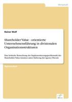 Shareholder Value - orientierte Unternehmensführung in divisionalen Organisationsstrukturen:Eine kritische Betrachtung der Implementierungsproblematik des Shareholder Value-Ansatzes unter Einbezug der Agency-Theorie