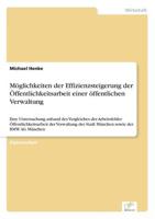 Möglichkeiten der Effizienzsteigerung der Öffentlichkeitsarbeit einer öffentlichen Verwaltung:Eine Untersuchung anhand des Vergleiches der Arbeitsfelder Öffentlichkeitsarbeit der Verwaltung der Stadt München sowie der BMW AG München