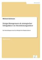 Design-Management als strategischer Erfolgsfaktor im Dienstleistungssektor:Ein Darstellungsversuch am Beispiel des Bankensektors