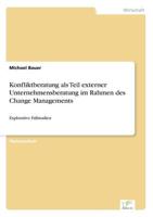 Konfliktberatung als Teil externer Unternehmensberatung im Rahmen des Change Managements:Explorative Fallstudien