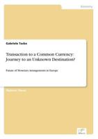 Transaction to a Common Currency: Journey to an Unknown Destination?:Future of Monetary Arrangements in Europe