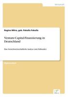 Venture-Capital-Finanzierung in Deutschland:Eine betriebswirtschaftliche Analyse (mit Fallstudie)