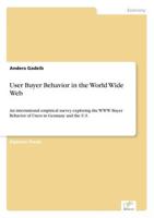 User Buyer Behavior in the World Wide Web:An international empirical survey exploring the WWW Buyer Behavior of Users in Germany and the U.S.