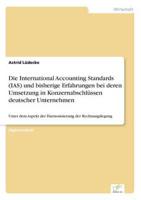 Die International Accounting Standards (IAS) und bisherige Erfahrungen bei deren Umsetzung in Konzernabschlüssen deutscher Unternehmen:Unter dem Aspekt der Harmonisierung der Rechnungslegung