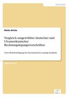 Vergleich ausgewählter deutscher und US-amerikanischer Rechnungslegungsvorschriften:Unter Berücksichtigung der International Accounting Standards