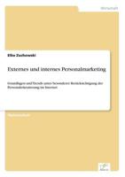 Externes und internes Personalmarketing:Grundlagen und Trends unter besonderer Berücksichtigung der Personalrekrutierung im Internet