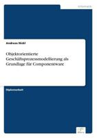 Objektorientierte Geschäftsprozessmodellierung als Grundlage für Componentware