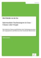 Intermodaler Nachtransport in Graz - Chance oder Utopie:Eine Studie der Chancen und Probleme eines Nachtransportsystems mit Cargosprintern und Fiftyboxen über bestehende Bahnstrecken