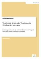 Vertriebsstrukturen im Tourismus im Zeitalter des Internets:Bedeutung und Zukunft des stationären Reisebüros im Vergleich zum Online-Vertrieb touristischer Leistungen