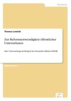 Zur Reformnotwendigkeit öffentlicher Unternehmen:Eine Untersuchung am Beispiel der Deutschen Bahnen DB/DR