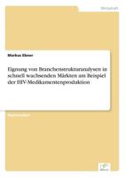 Eignung von Branchenstrukturanalysen in schnell wachsenden Märkten am Beispiel der HIV-Medikamentenproduktion