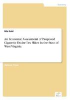 An Economic Assessment of Proposed Cigarette Excise Tax Hikes in the State of West Virginia