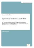 Dynamik der modernen Gesellschaft:Ein systemtheoretischer Entwurf der Weltgesellschaft unter Berücksichtigung von Politik, Wirtschaft und Massenmedien vor dem Hintergrund der Globalisierung