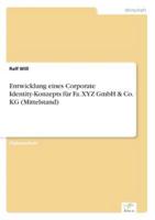 Entwicklung eines Corporate Identity-Konzepts für Fa. XYZ GmbH & Co. KG (Mittelstand)