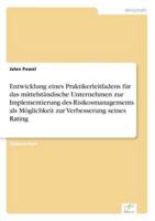 Entwicklung eines Praktikerleitfadens für das mittelständische Unternehmen zur Implementierung des Risikosmanagements als Möglichkeit zur Verbesserung seines Rating