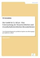 Die GmbH & Co. KGaA - Eine Untersuchung der Steuerrechtlichen und (Gesellschafts)rechtlichen Besonderheiten:Unter Berücksichtigung der spezifischen Aspekte eines Börsenganges der GmbH & Co. KGaA