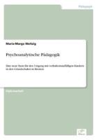 Psychoanalytische Pädagogik:Eine neue Basis für den Umgang mit verhaltensauffälligen Kindern in den Grundschulen in Bremen