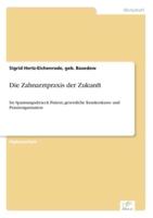 Die Zahnarztpraxis der Zukunft:Im Spannungsdreieck Patient, gesetzliche Krankenkasse und Praxisorganisation