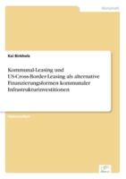 Kommunal-Leasing und US-Cross-Border-Leasing als alternative Finanzierungsformen kommunaler Infrastrukturinvestitionen