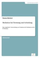 Mediation bei Trennung und Scheidung:Eine empirische Untersuchung zur Evaluation der Mediation an der ITS Bremen