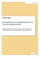 Die Kennzahl der Combined Ratio in der Versicherungswirtschaft:Welche Definition der Combined Ratio sollte im Rahmen der wertorientierten Unternehmensführung verwendet werden?