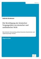 Die Bewältigung der deutschen Vergangenheit aus deutscher und ausländischer Sicht:Eine kritische Untersuchung anhand deutscher, französischer und englischsprachiger Medien