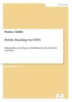 Mobile Branding via UMTS:Markenaufbau und -pflege im Mobilfunknetzwerk der dritten Generation