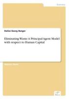 Eliminating Waste: A Principal Agent Model with respect to Human Capital