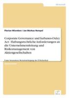 Corporate Governance und Sarbanes-Oxley Act - Haftungsrechtliche Anforderungen an die Unternehmensleitung und Risikomanagement von Aktiengesellschaften:Unter besonderer Berücksichtigung der IT-Sicherheit