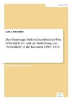 Das Hamburger Kolonialhandelshaus Wm. O'Swald & Co. und die Einführung von "Techniken" in die Kolonien 1890 - 1914