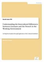 Understanding the Intercultural Differences between Germans and the French in the Working Environment:An Empirical Analysis through Application of the Cultural Assimilator