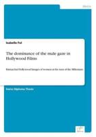 The dominance of the male gaze in Hollywood Films:Patriarchal Hollywood Images of women at the turn of the Millenium