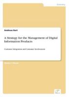 A Strategy for the Management of Digital Information Products:Customer Integration and Customer Involvement